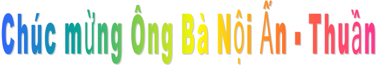 Chúc mừng Ông Bà Nội Ấn - Thuần Chúc mừng Ông Bà Nội Ấn - Thuần